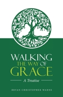 Walking the Way of Grace: A Treatise 1664237127 Book Cover