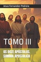 OS DOZE APÓSTOLOS. SUMMA APOSTOLICA: TOMO III (CATENA AUREA: De Deus aos dias de hoje. A Cadeia Ininterrupta de Custódia) (Portuguese Edition) B0FP2DDT2K Book Cover