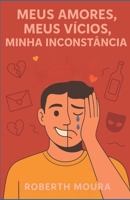 Meus amores, meus vícios, minha inconstância (Portuguese Edition) B0FFLH8VCX Book Cover
