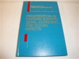 Privatization in Eastern Europe: Legal, Economic, and Social Aspects 0792326687 Book Cover