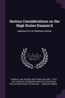 Serious Considerations on the High Duties Examin'd 1354978935 Book Cover