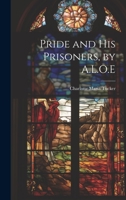 Pride and His Prisoners, by A.L.O.E 1020703326 Book Cover