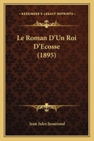 Le Roman D'Un Roi D'Ecosse (1895) 1166699692 Book Cover