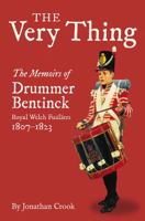 The Very Thing: The Memoirs of Drummer Bentinck, Royal Welch Fusiliers, 1807-1823 1848325983 Book Cover