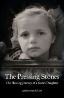 The Pressing Stones: The Healing Journey of a Nazi's Daughter 1961334070 Book Cover