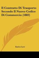 Il Contratto Di Trasporto Secondo Il Nuovo Codice Di Commercio (1883) 1120458021 Book Cover