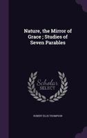 Nature, the Mirror of Grace 1437052479 Book Cover