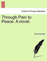Through Pain to Peace. A novel. 1240882181 Book Cover