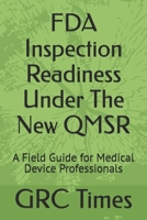 FDA Inspection Readiness Under The New QMSR: A Field Guide for Medical Device Professionals B0GVYGLY7C Book Cover