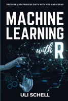 Machine Learning with R: Prepare and process data with H2O and Keras B0CJH451QQ Book Cover