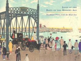 Japan At The Dawn Of The Modern Age: Woodblock Prints From the Meiji Era 0878466193 Book Cover