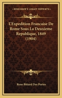 L'Expedition Francaise De Rome Sous La Deuxieme Republique, 1849 (1904) 116076171X Book Cover