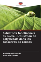 Substituts fonctionnels du sucre: Utilisation de polyalcools dans les conserves de cerises (French Edition) 6208080363 Book Cover