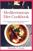 Mediterranean Diet Cookbook: Easy, Healthy and Delicious Mediterranean Diet Recipes for Weight Loss B08VFVXCSK Book Cover