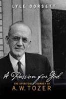 A Passion for God: The Spiritual Journey of A. W. Tozer 0802481337 Book Cover