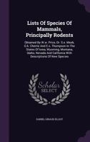 Lists of Species of Mammals, Principally Rodents: Obtained by W.W. Price, Dr. S.E. Meek, G.K. Cherrie and E.S. Thompson in the States of Iowa, Wyoming, Montana, Idaho, Nevada and California with Descr 1379071917 Book Cover