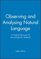 Observing and Analysing Natural Language: A Critical Account of Sociolinguistic Method 0631136231 Book Cover