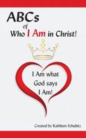 ABCs of Who I Am in Christ! I Am what God says I Am! 1937770184 Book Cover