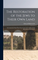 The Restoration of the Jews to Their Own Land: In Connection With Their Future Conversion and the Final Blessedness of Our Earth 116330039X Book Cover