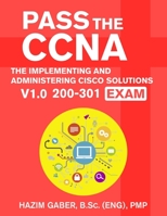 PASS the CCNA: The Implementing and Administering Cisco Solutions (CCNA) v1.0 200-301 Exam 1649213786 Book Cover