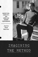 Imagining the Method: Reception, Identity, and American Screen Performance 1477328505 Book Cover