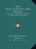 The Holy Land Past and Present: Sketches of Travel in Palestine 1417947772 Book Cover