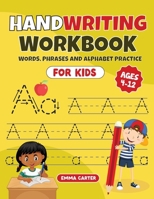 Handwriting Workbook for Kids Ages 4-12: Words, Phrases and Alphabet Practice 1960687336 Book Cover