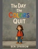 The Day the Colors Quit B0FF9H7V93 Book Cover