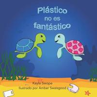 Plastico no es fantastico: Plastic is not Fantastic 1949929183 Book Cover