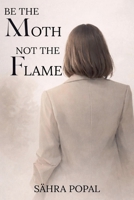 Be The Moth Not The Flame B0GK1CP9K4 Book Cover
