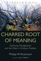 Charred Root of Meaning: Continuity, Transgression, and the Other in Christian Tradition 0802882927 Book Cover