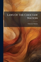 Laws Of The Choctaw Nation 1024650537 Book Cover