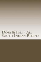 Dosa & Idli - All South Indian Recipes 1533029555 Book Cover