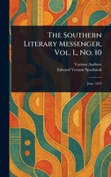 The Southern Literary Messenger, Vol. I., No. 10 1023562464 Book Cover