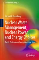 Nuclear Waste Management, Nuclear Power, and Energy Choices: Public Preferences, Perceptions, and Trust 1447162404 Book Cover