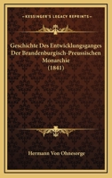 Geschichte des Entwicklungsganges der Brandenburgisch-Preussischen Monarchie, etc. 1276769598 Book Cover