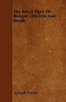 The Royal Tiger Of Bengal: His Life And Death 1165077140 Book Cover