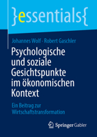 Psychologische und soziale Gesichtspunkte im ökonomischen Kontext: Ein Beitrag zur Wirtschaftstransformation (essentials) (German Edition) 3658526696 Book Cover