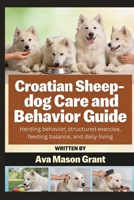 Croatian Sheepdog Care and Behavior Guide: Herding behavior, structured exercise, feeding balance, and daily living B0GVH2G343 Book Cover