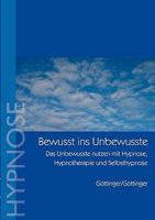 Bewußt ins Unbewusste: Das Unbewusste nutzen mit Hypnose, Hypnotherapie und Selbsthypnose 3833414502 Book Cover