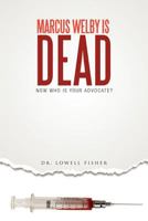 Marcus Welby Is Dead: Now Who Is Your Advocate? 1463468113 Book Cover