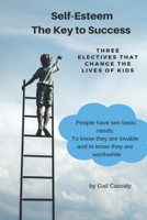 The Key to Success, Self-Esteem: Three Electives That Change the Lives of Kids 167012536X Book Cover