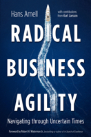 Radical Business Agility: Navigating Through Uncertain Times 1612545440 Book Cover