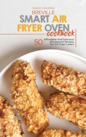 Breville Smart Air Fryer Oven Cookbook: 50 Affordable And Delicious Wholesome Recipes For Air Fryer Lovers 1801684456 Book Cover
