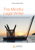 The Mindful Legal Writer: Mastering Persuasive Writing 1454836199 Book Cover