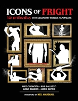 Icons of Fright: 100 Interviews with Legendary Horror Filmmakers B0FQ43SWXM Book Cover