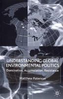 Understanding Global Environmental Politics: Domination, Accumulation, Resistance 0333968557 Book Cover