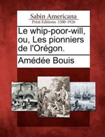 Le Whip-Poor-Will, Ou, Les Pionniers de L'Or Gon. 1175575925 Book Cover