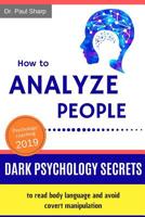 How to Analyze People: Dark Psychology Secrets to Read Body Language and Avoid Covert Manipulation. Influence Anyone to Do What You Want Using Mind Control, Hypnotism and Brainwashing Techniques 1073735168 Book Cover