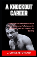 A KNOCKOUT CAREER: “Punches and Perseverance: Tony Canzoneri's Triumph in the Ring and His Impact on Boxing” B0CQVP8P9D Book Cover